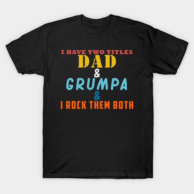 I HAVE TWO TITLES DAD AND PAPPAW AND I ROCK THEM BOTH T-Shirt by Halmoswi